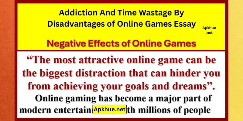 Addiction And Time Wastage By Disadvantages of Online Games Essay