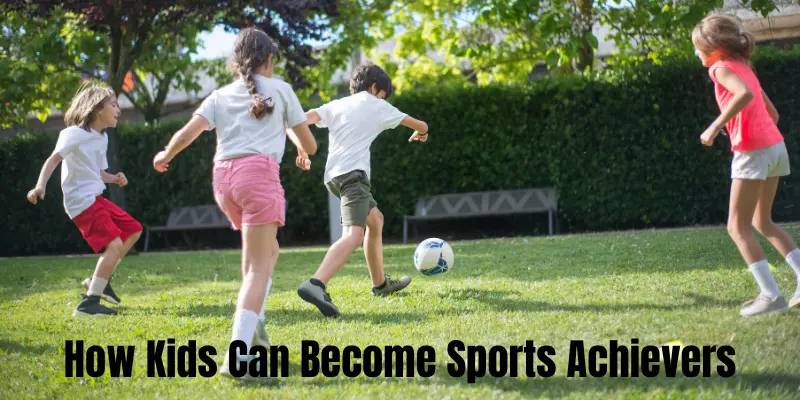 How Kids Can Become Sports Achievers