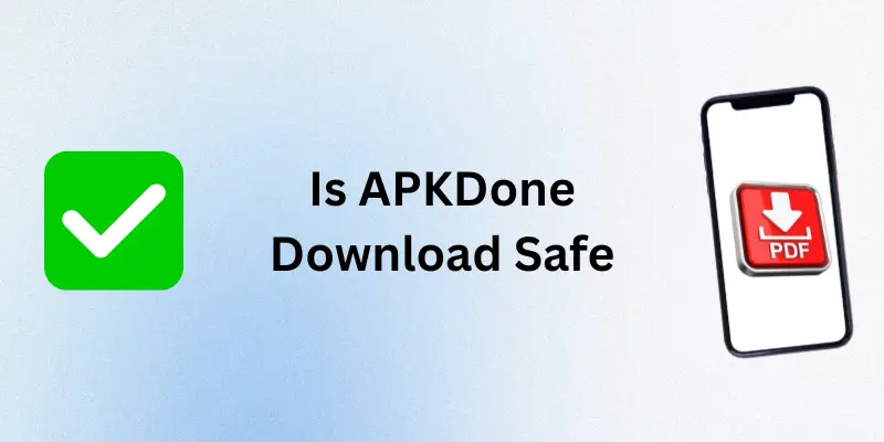 Is APKDone Download Safe