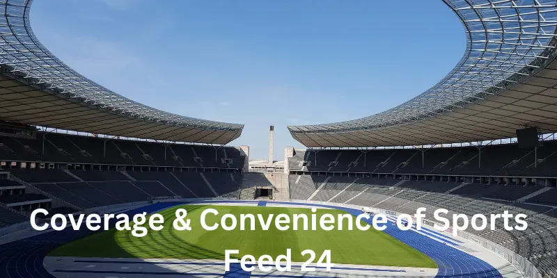 Coverage & Convenience Of Sports Feed 24