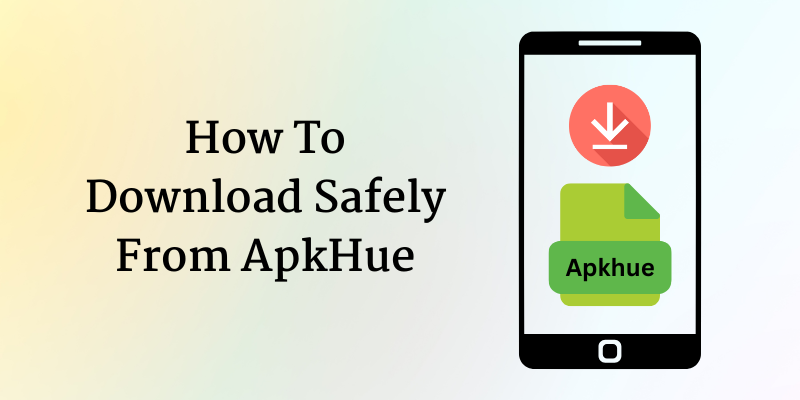 How To Download Safely From ApkHue